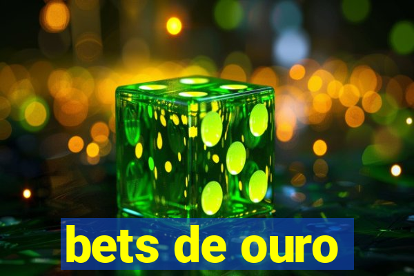 bets de ouro